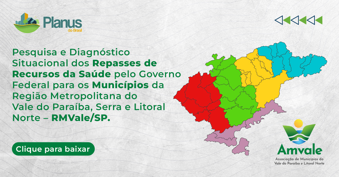 Pesquisa e Diagnóstico Situacional dos Repasses de Recursos da Saúde pelo Governo Federal para os Municípios da Região Metropolitana do Vale do Paraíba, Serra e Litoral Norte